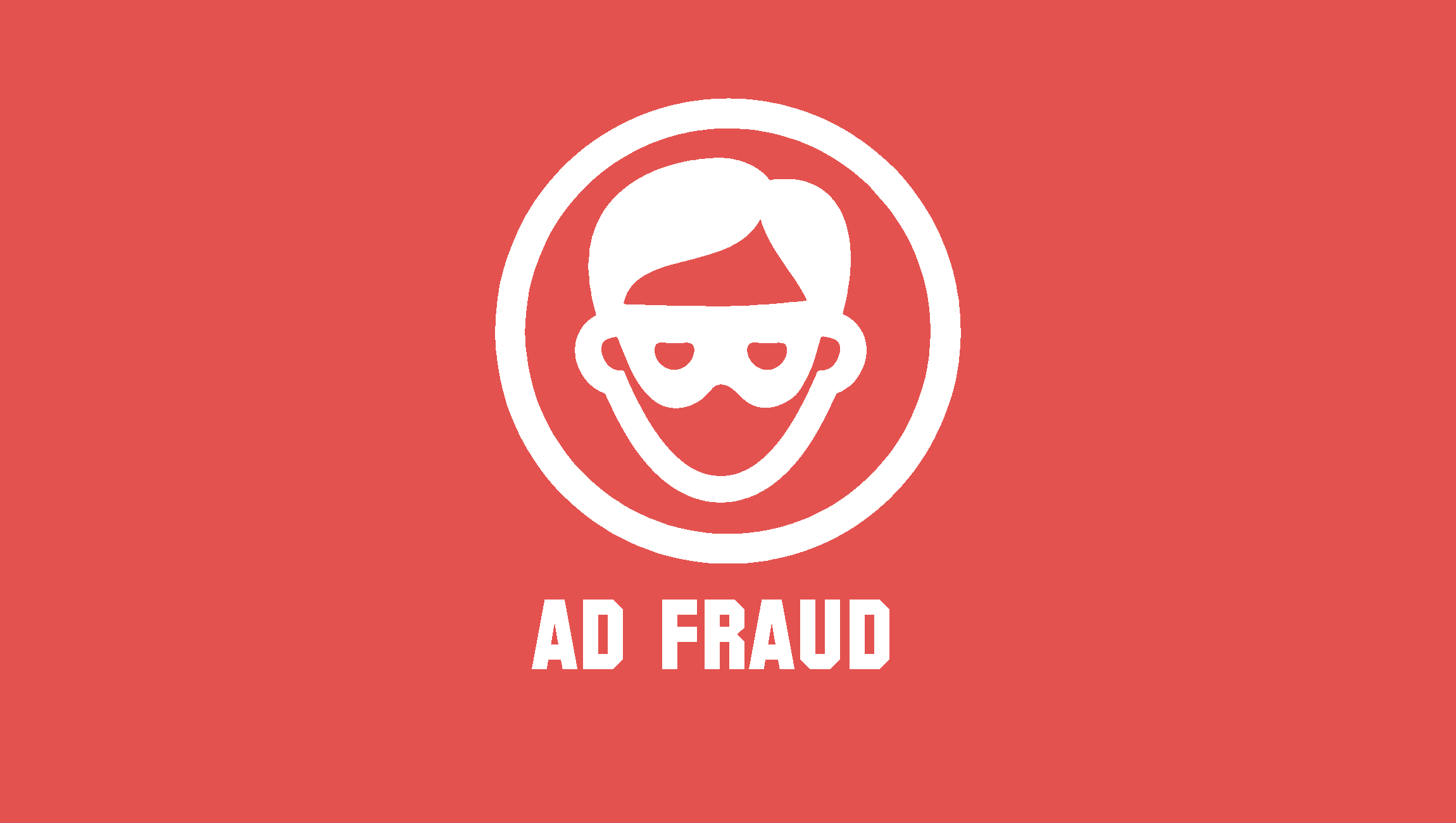 The Three Types of Ad Fraud Marketers Should Know About – and How to Tackle Them