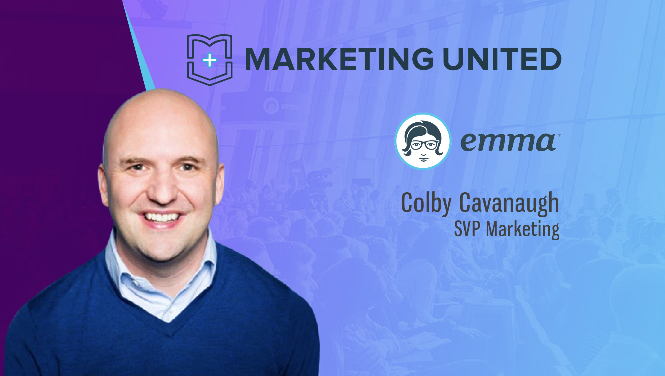 Marketing United 2018 Techbytes with Colby Cavanaugh, SVP Marketing, Emma