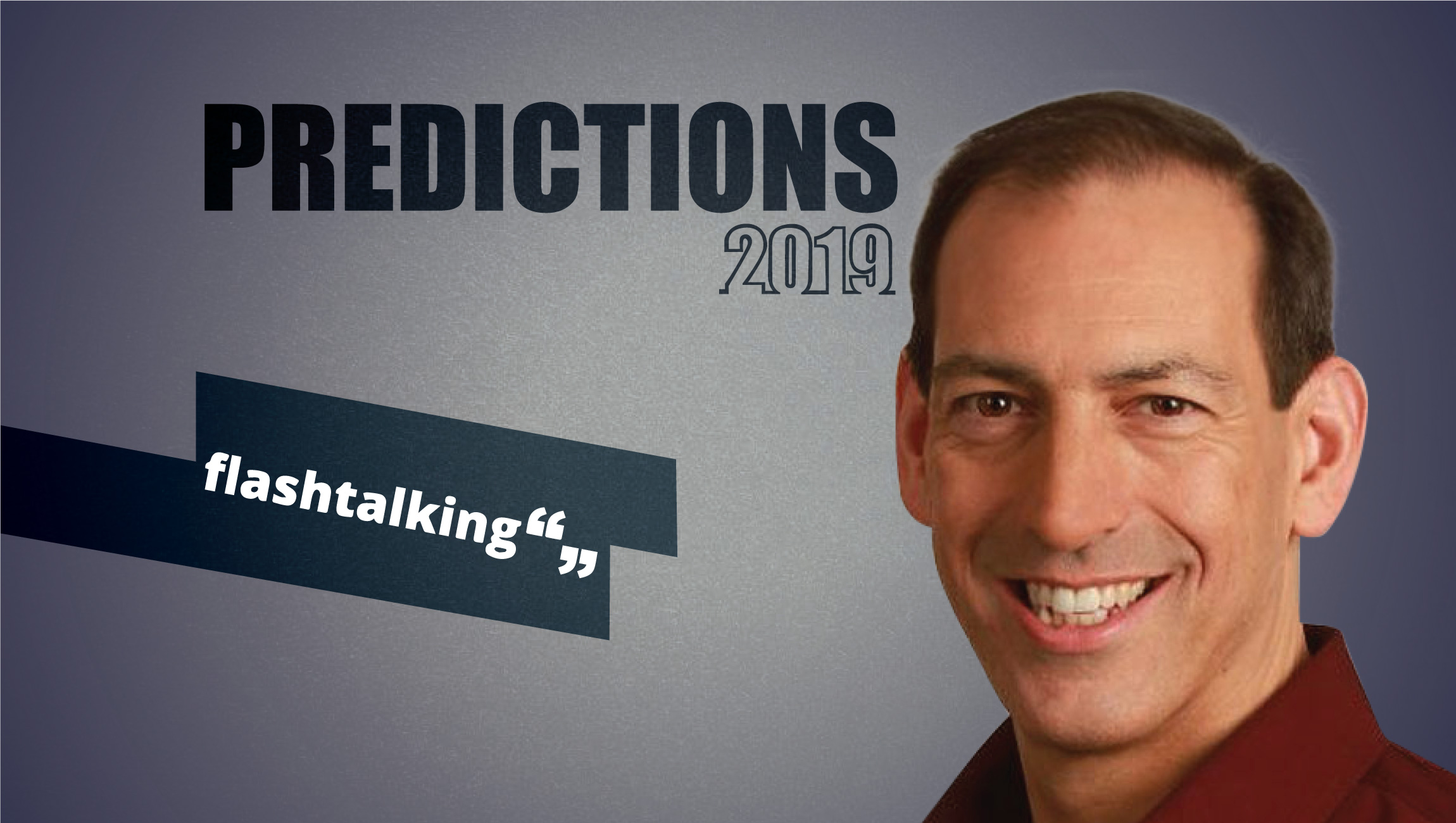 Prediction Series 2019: Interview with John Nardone, CEO, Flashtalking