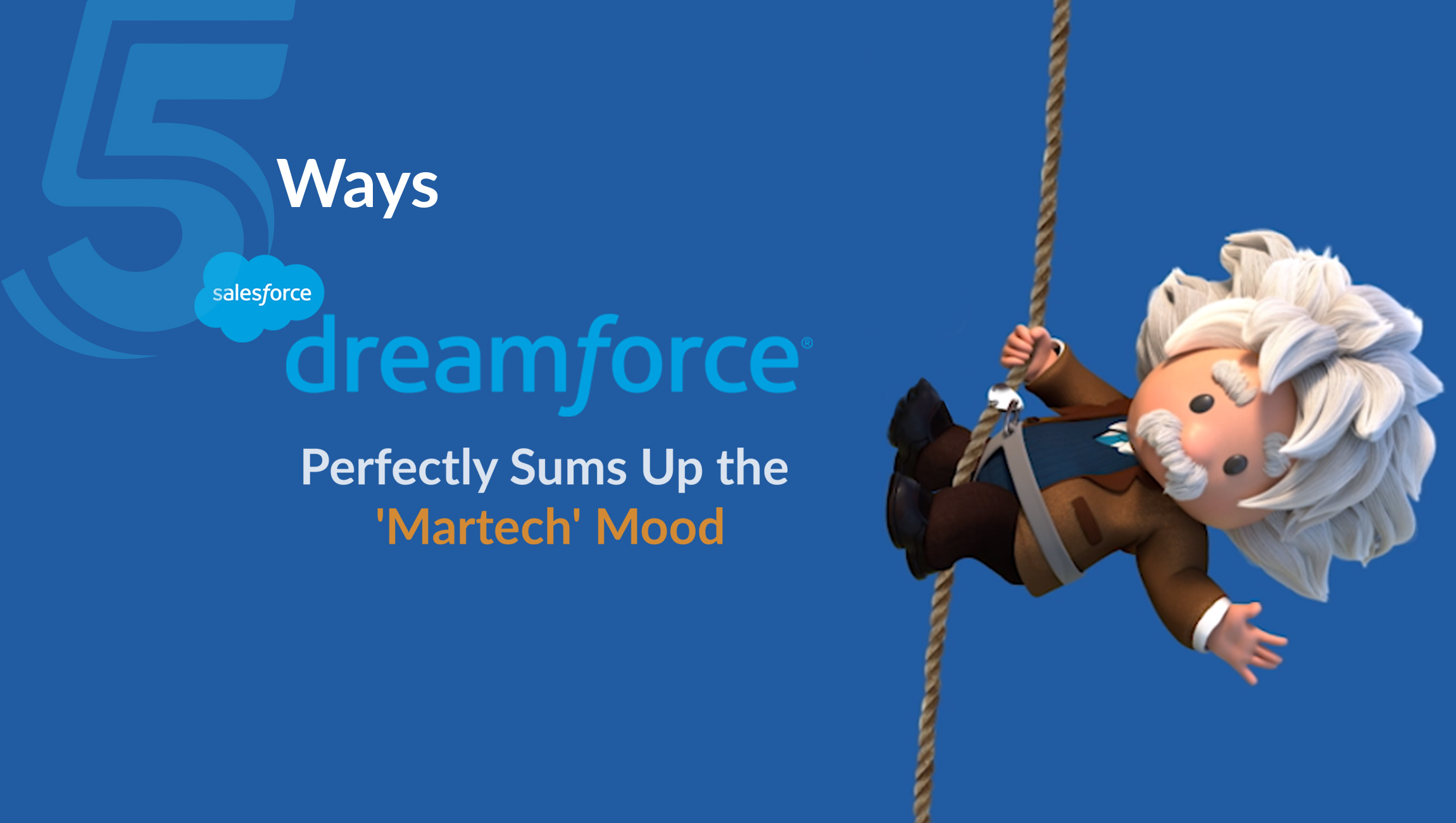 5 Ways Salesforce's Dreamforce 2019 Perfectly Sums Up the 'Martech' Mood