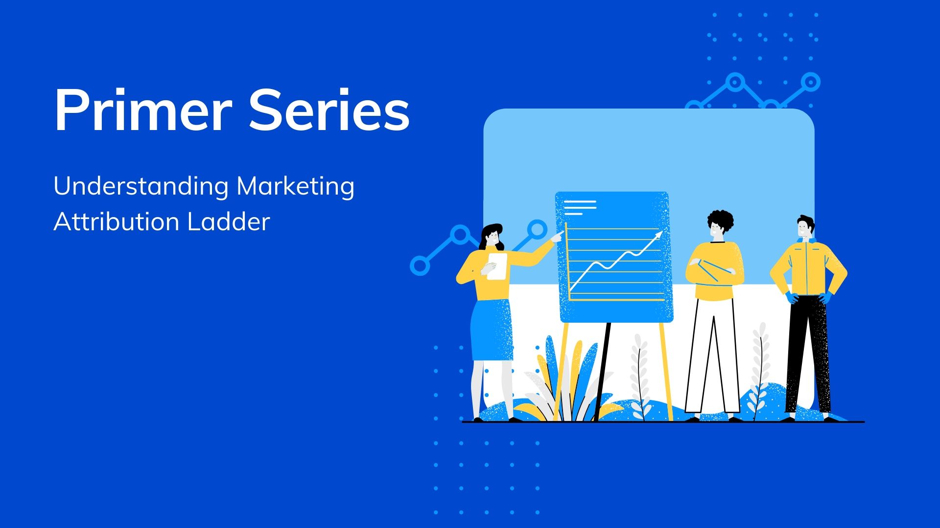 Primer Series: The Marketing Attribution Ladder