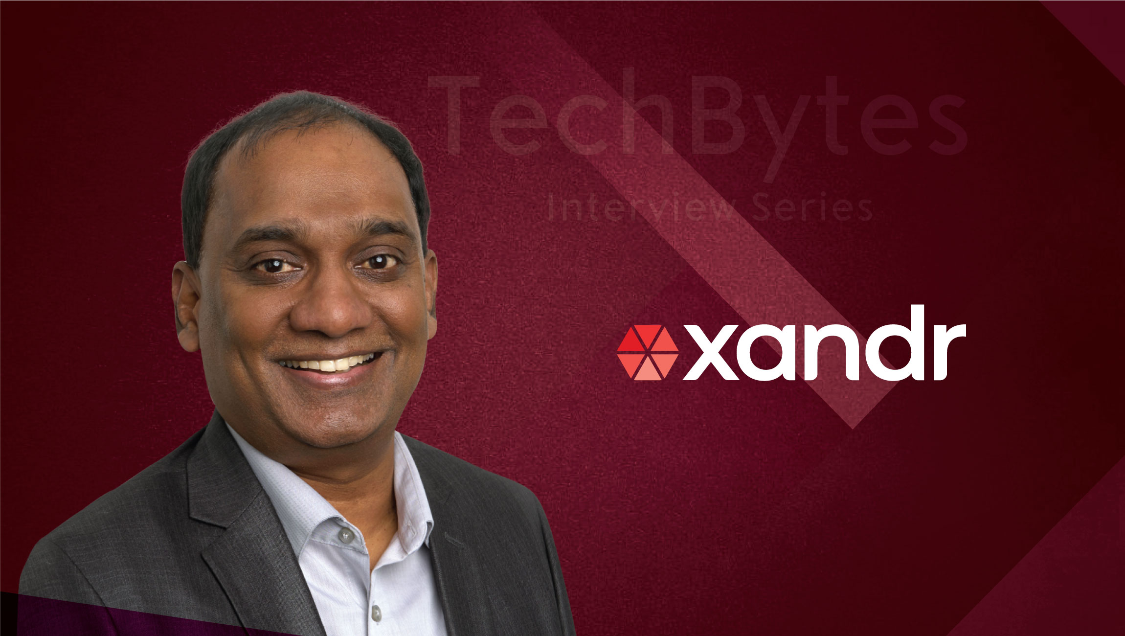 TechBytes with Ben John, Chief Technology Officer at Xandr