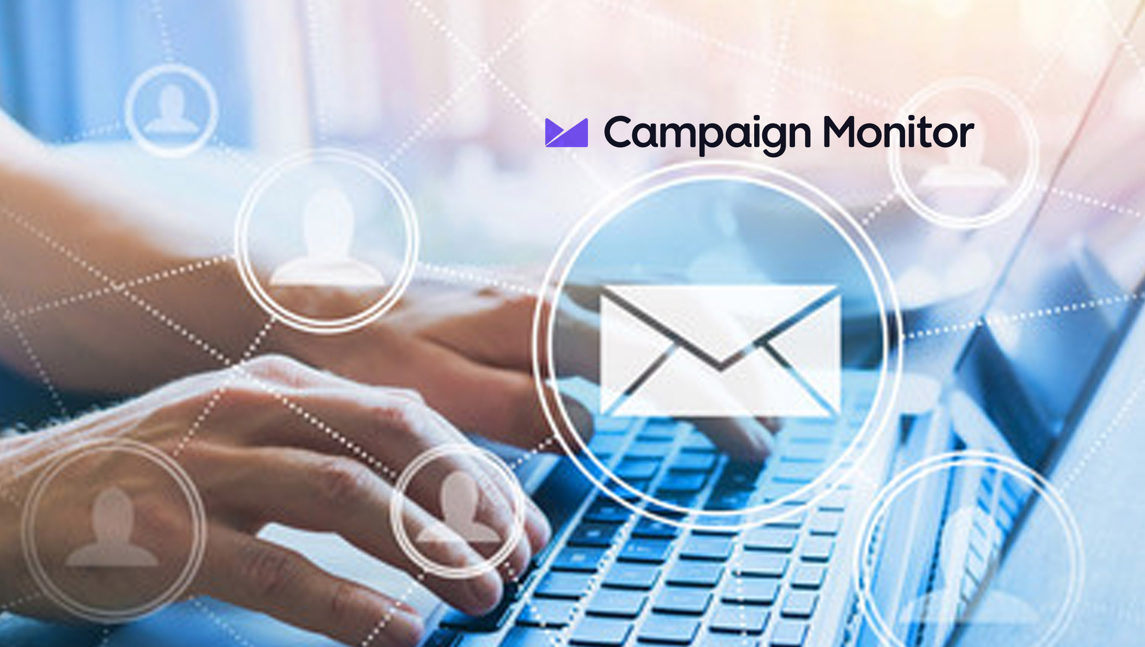 Campaign Monitor Delivers a Modern Campaign Experience to Drive Deeper Marketing Engagements