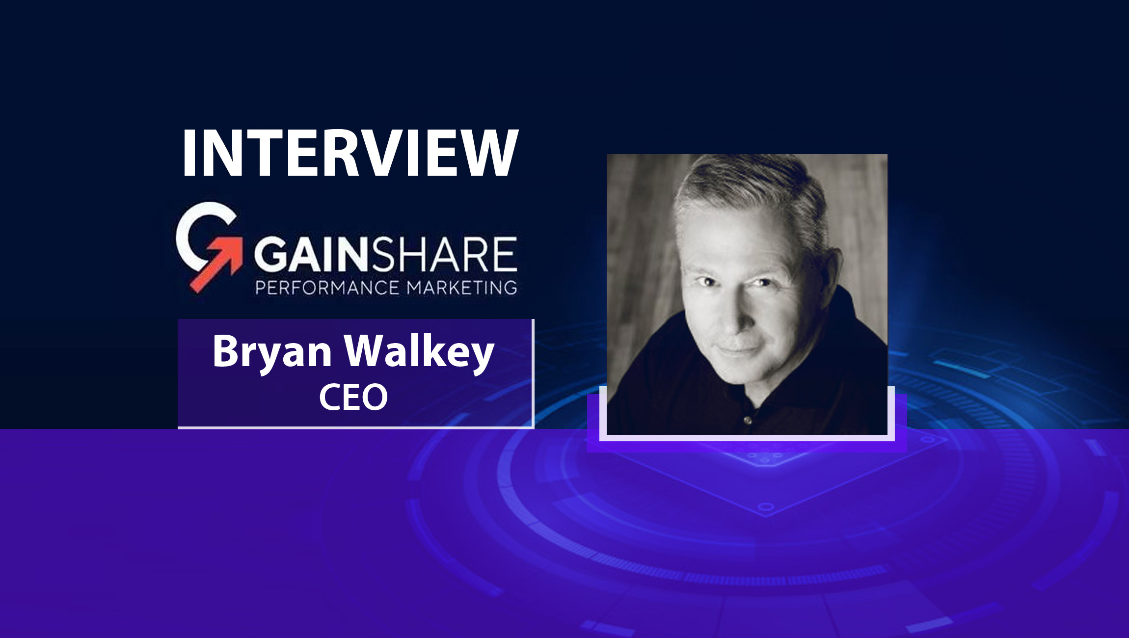 MarTech Series Interview with Bryan Walkey, CEO of GainShare