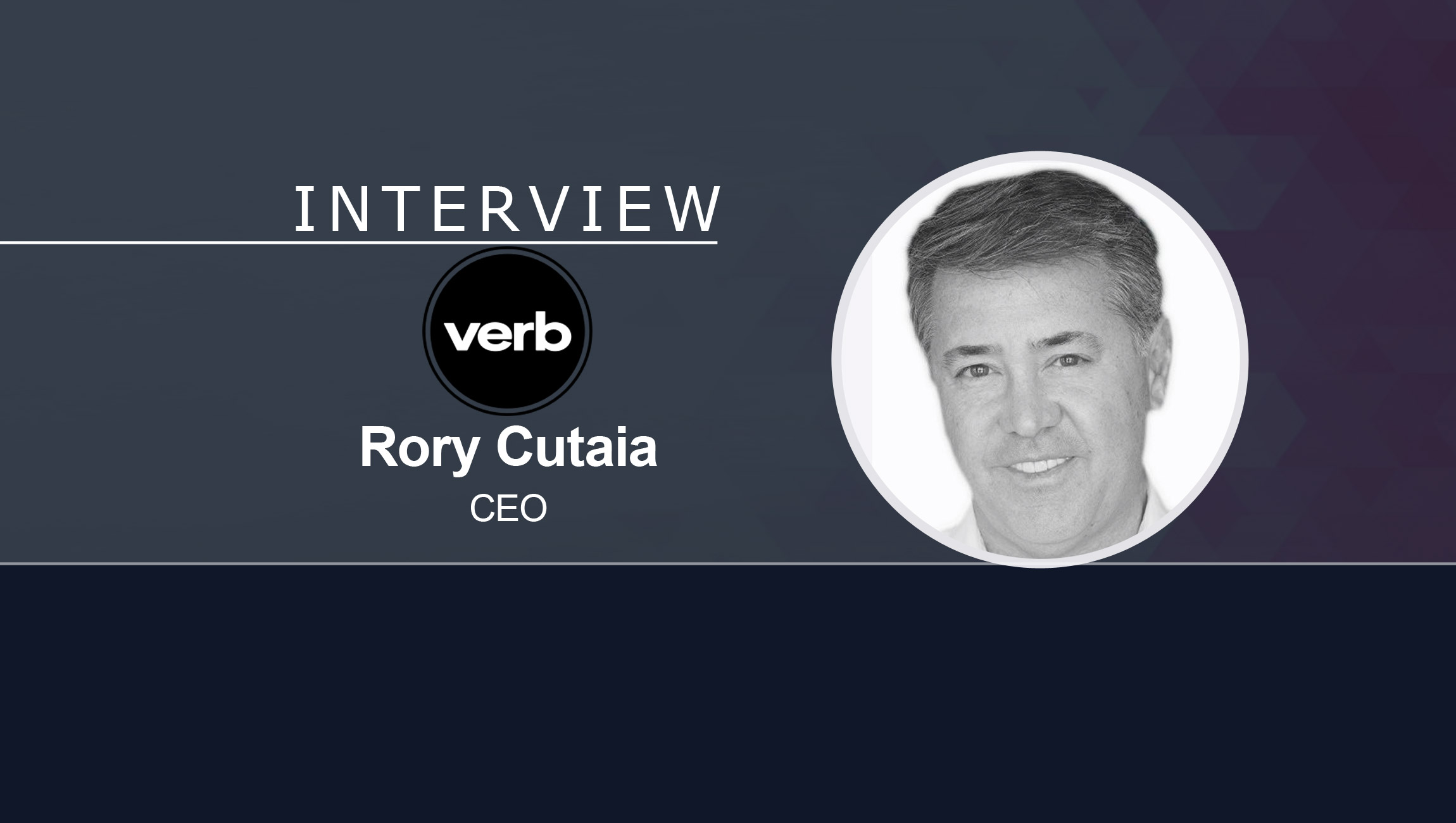 MarTech Interview with Rory Cutaia, Founder, Chairman, President & CEO at Verb Technology Company, Inc