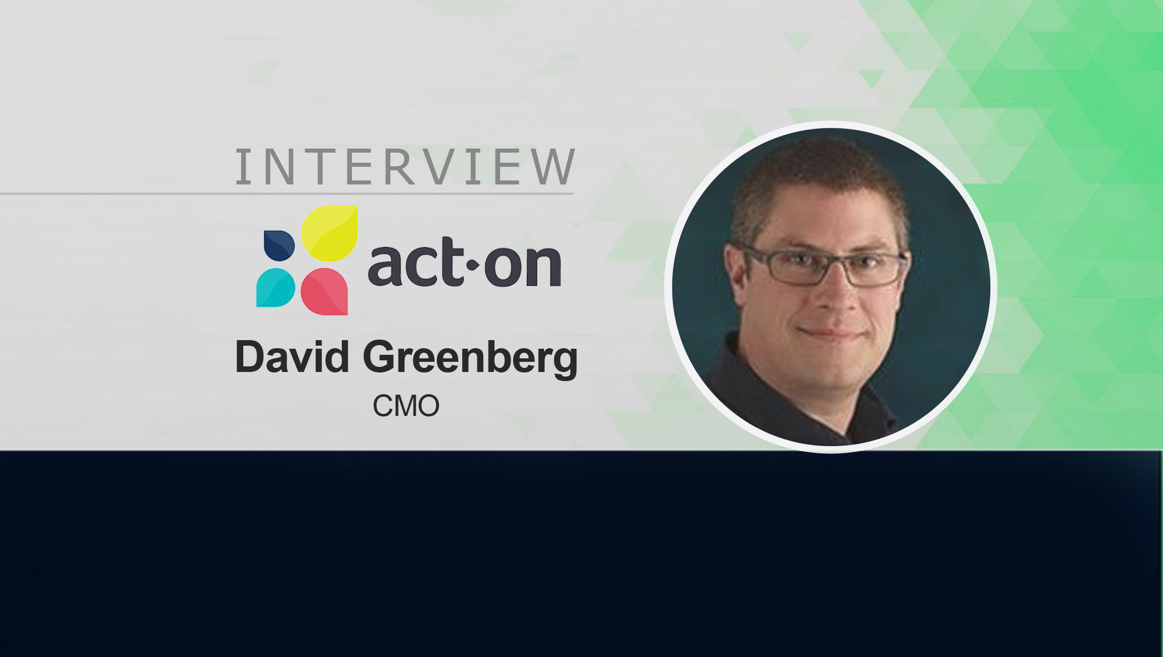 MarTech Interview with David Greenberg, CMO at Act-On