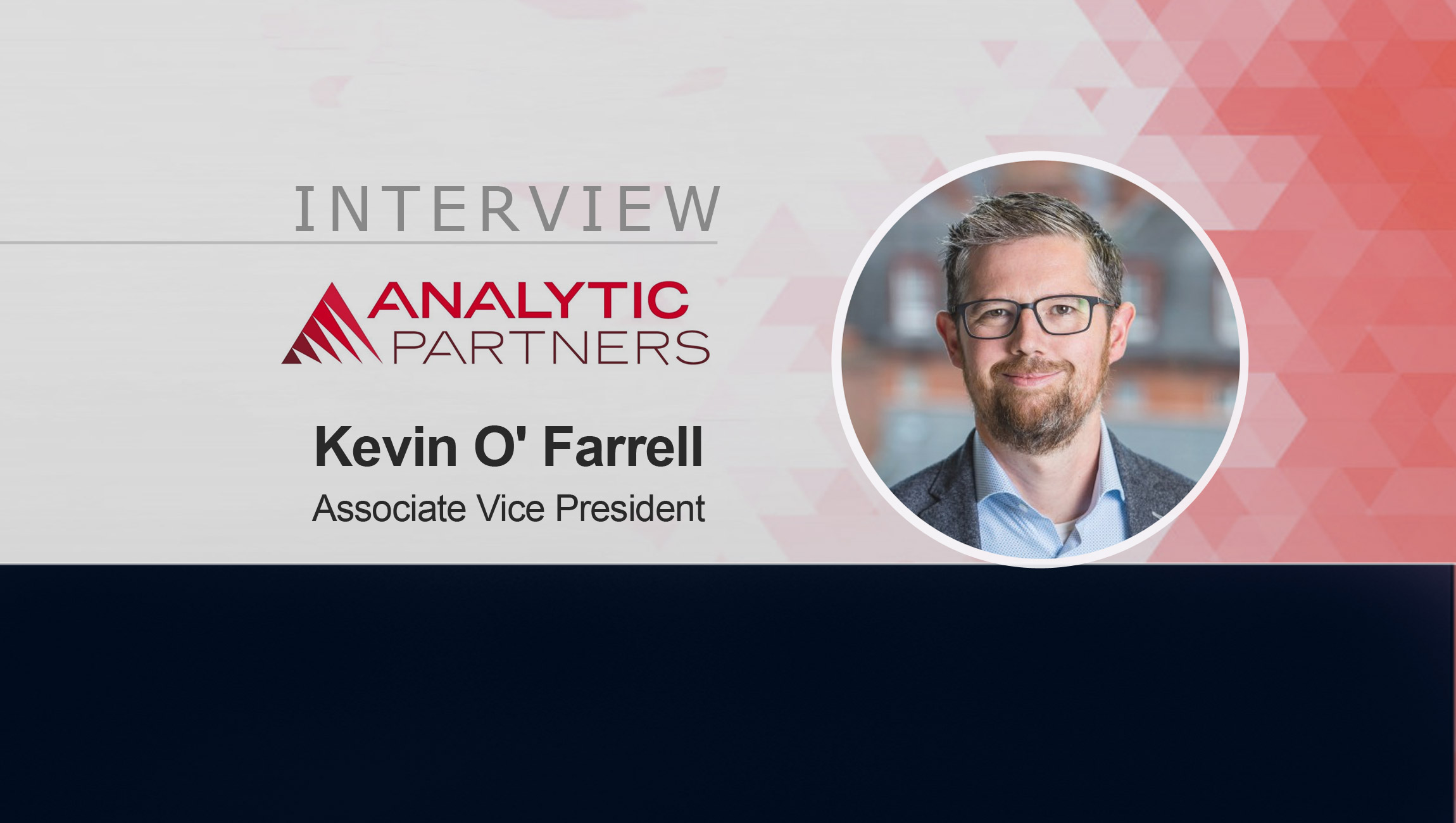 MarTech Interview with Kevin O' Farrell, Associate Vice President at Analytic Partners