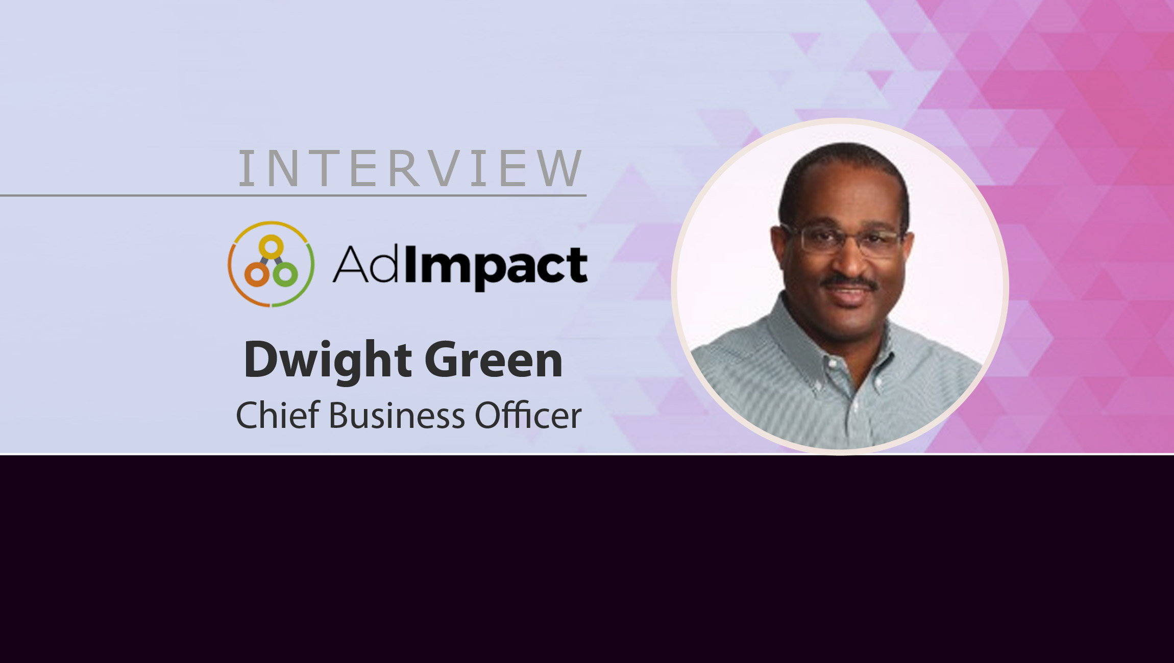 MarTech Interview with Dwight Green, Chief Business Officer at AdImpact