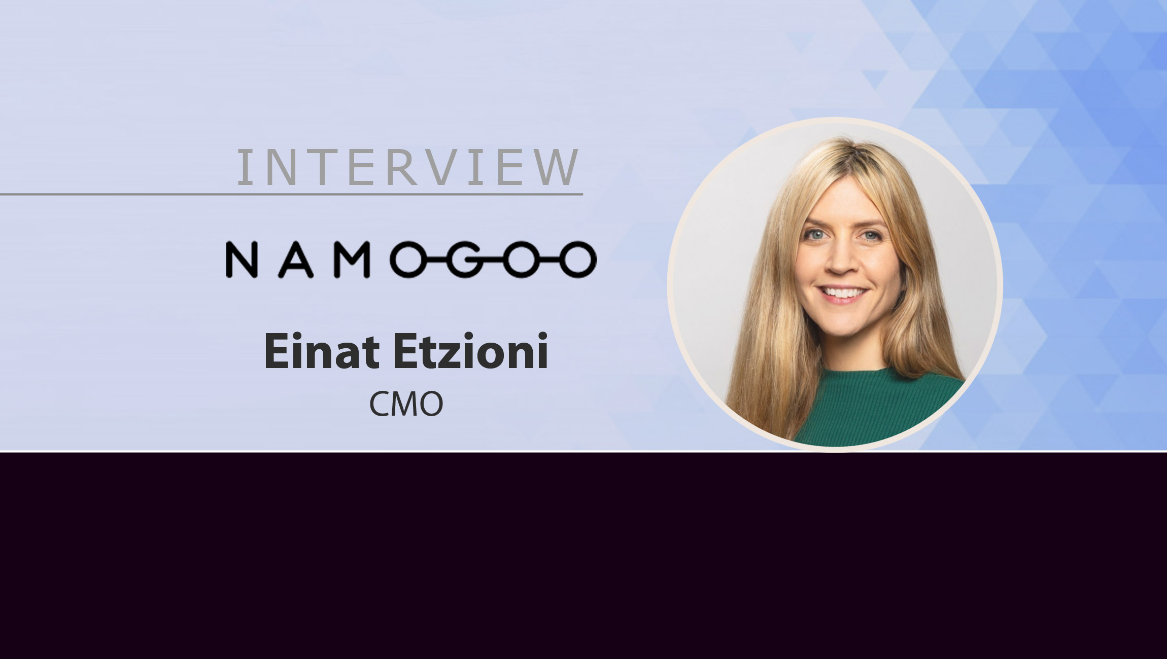 MarTech Interview with Einat Etzioni, CMO at Namogoo