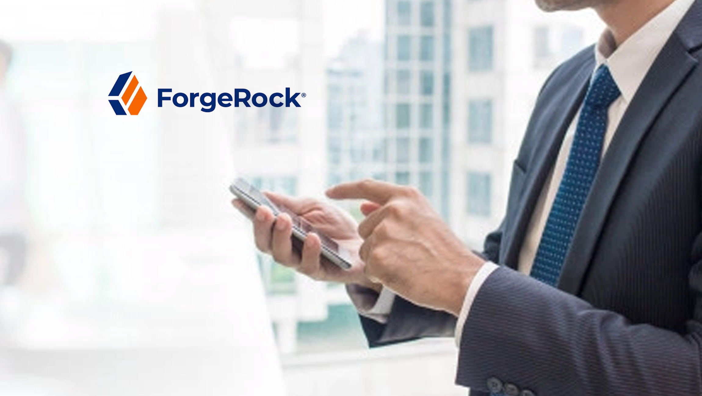 ForgeRock Launches New Customer Identity Features to Help Enterprises Deliver Effortless Digital Experiences