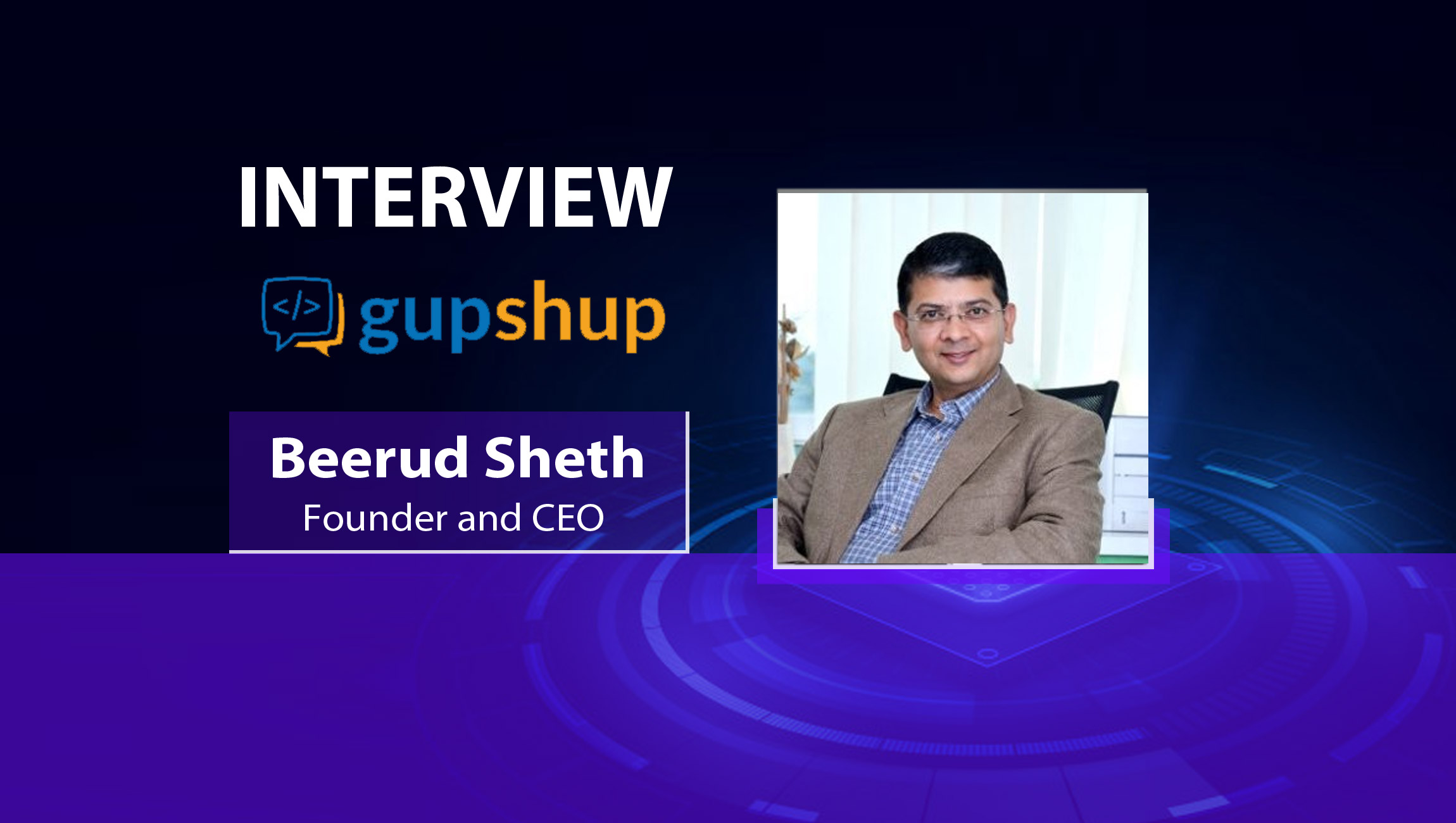 MarTech Interview with Beerud Sheth, Founder and CEO at Gupshup