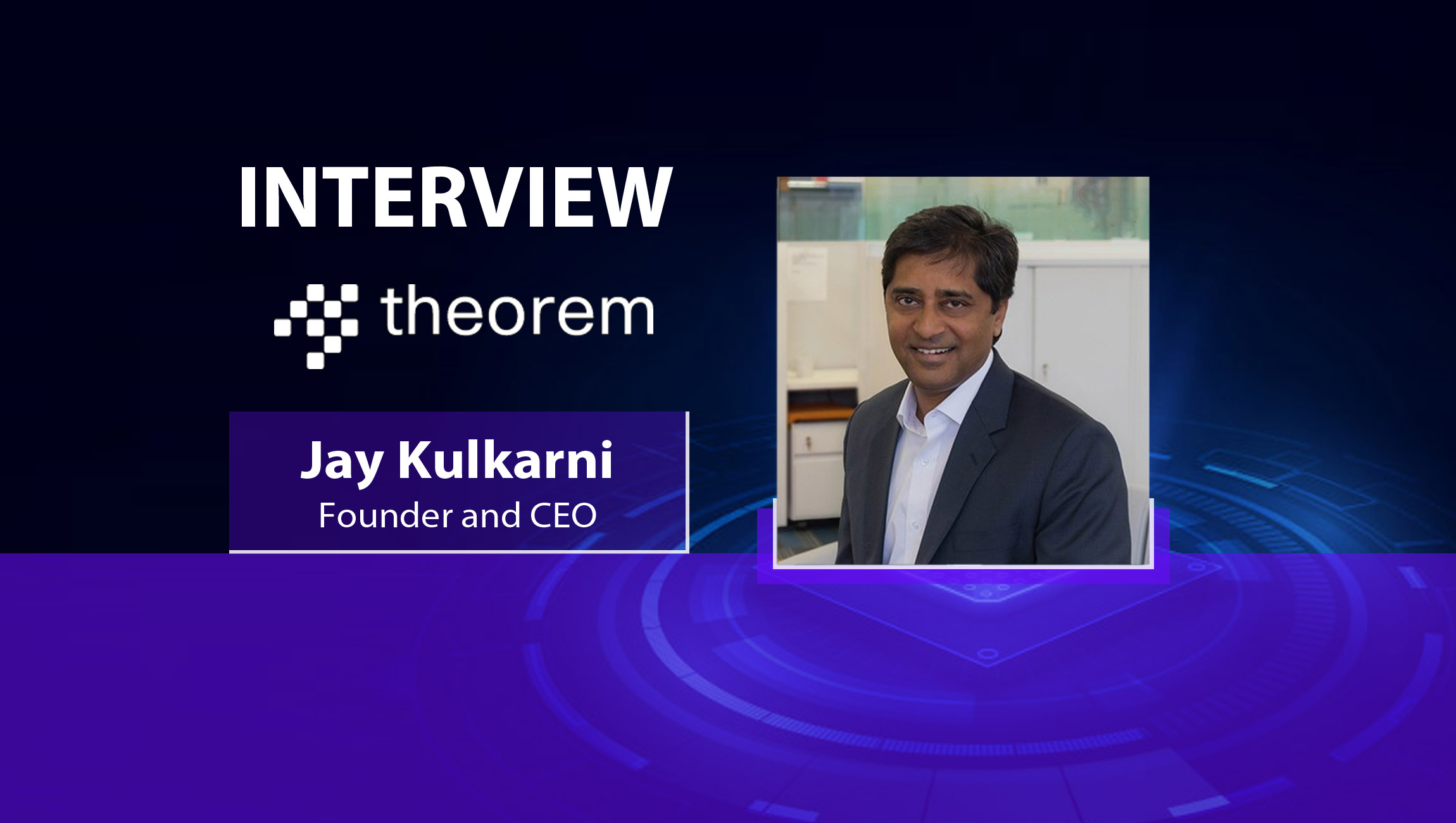 MarTech Interview with Jay Kulkarni, Founder and CEO at Theorem