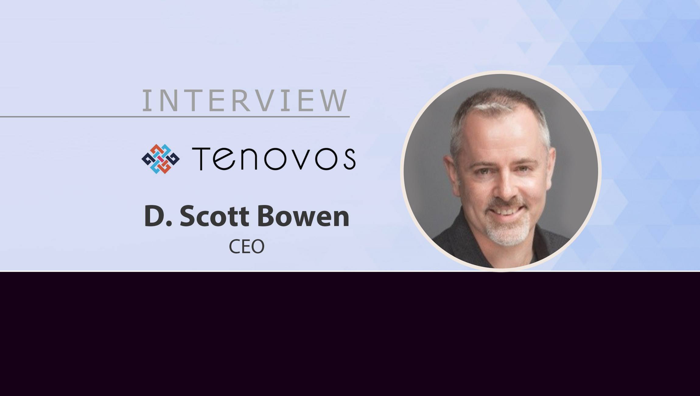 MarTech Interview with D. Scott Bowen, CEO at Tenovos