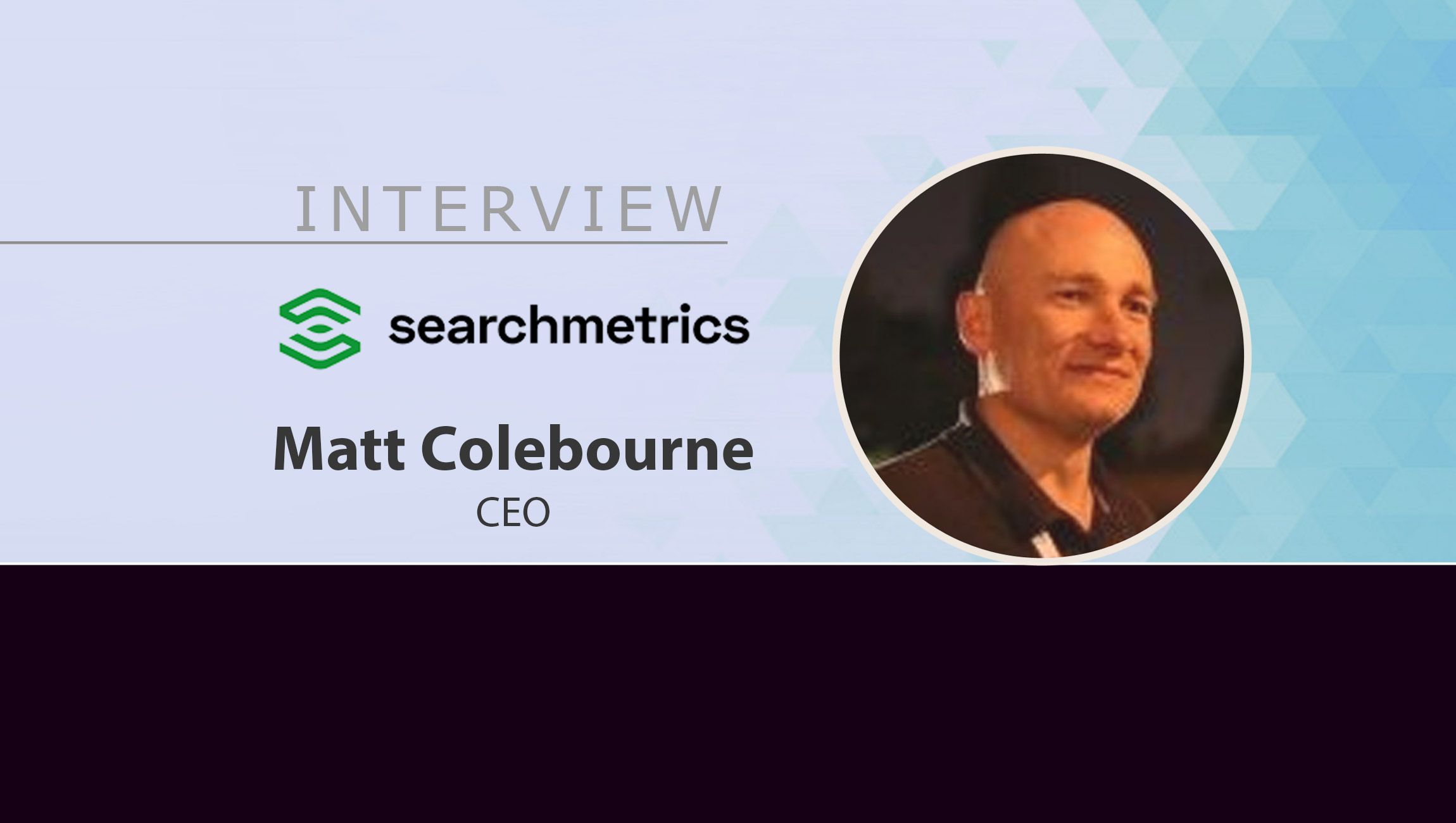 MarTech Interview with Matt Colebourne, CEO at Searchmetrics