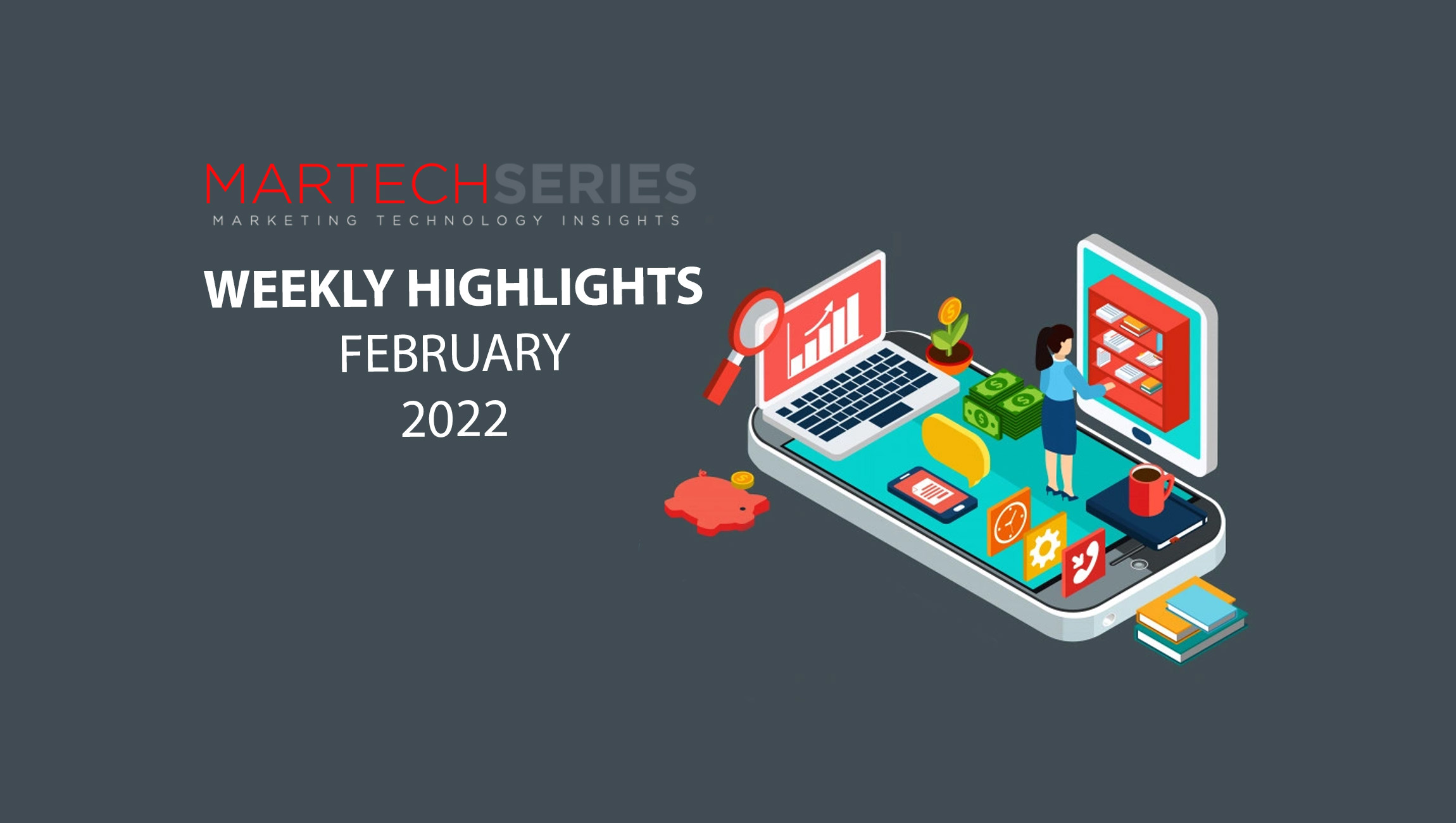 MarTech Weekly highlights_21Feb2022