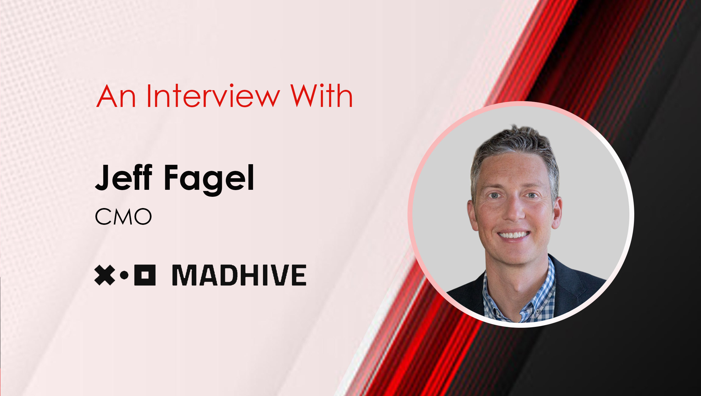 Jeff-Fagel_MarTech Interview with MadHive