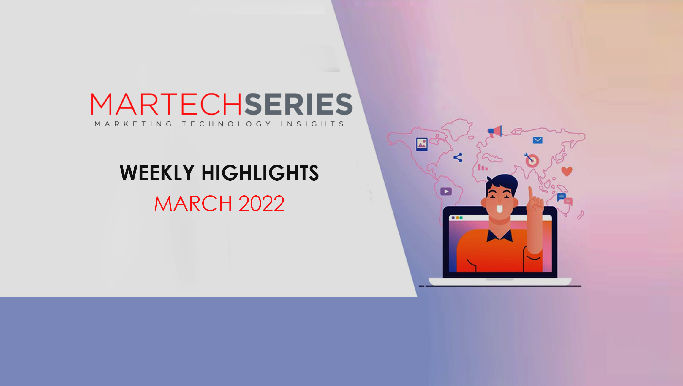 Martech weekly highlights 21 March