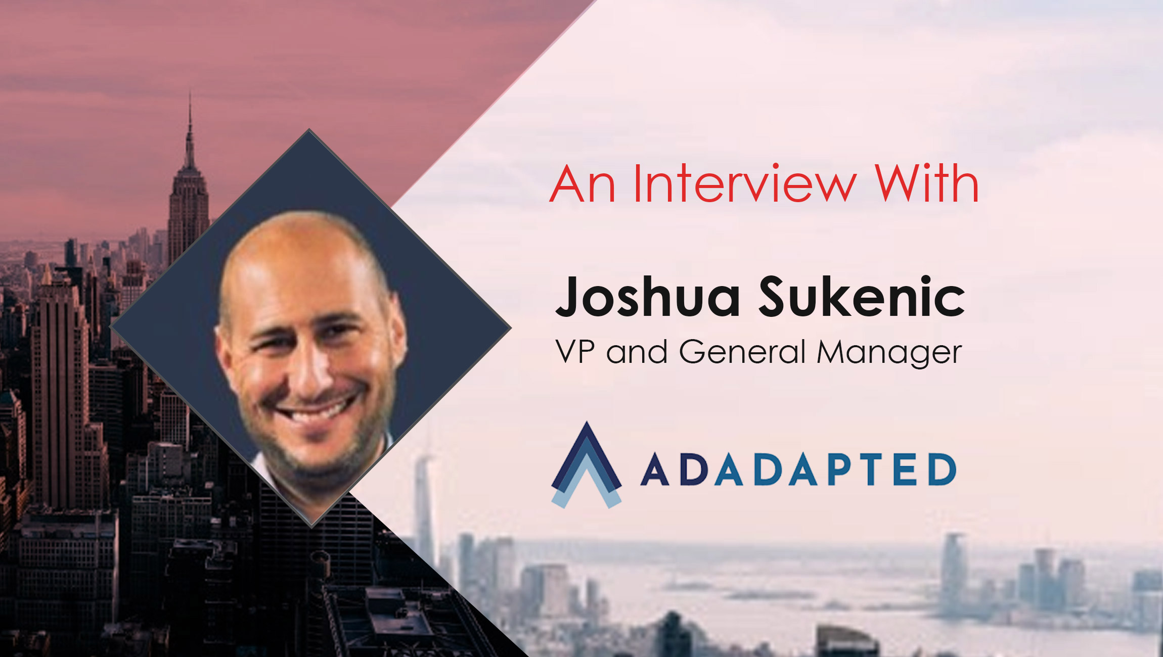 Joshua-Sukenic-MarTech Interview with AdAdapted