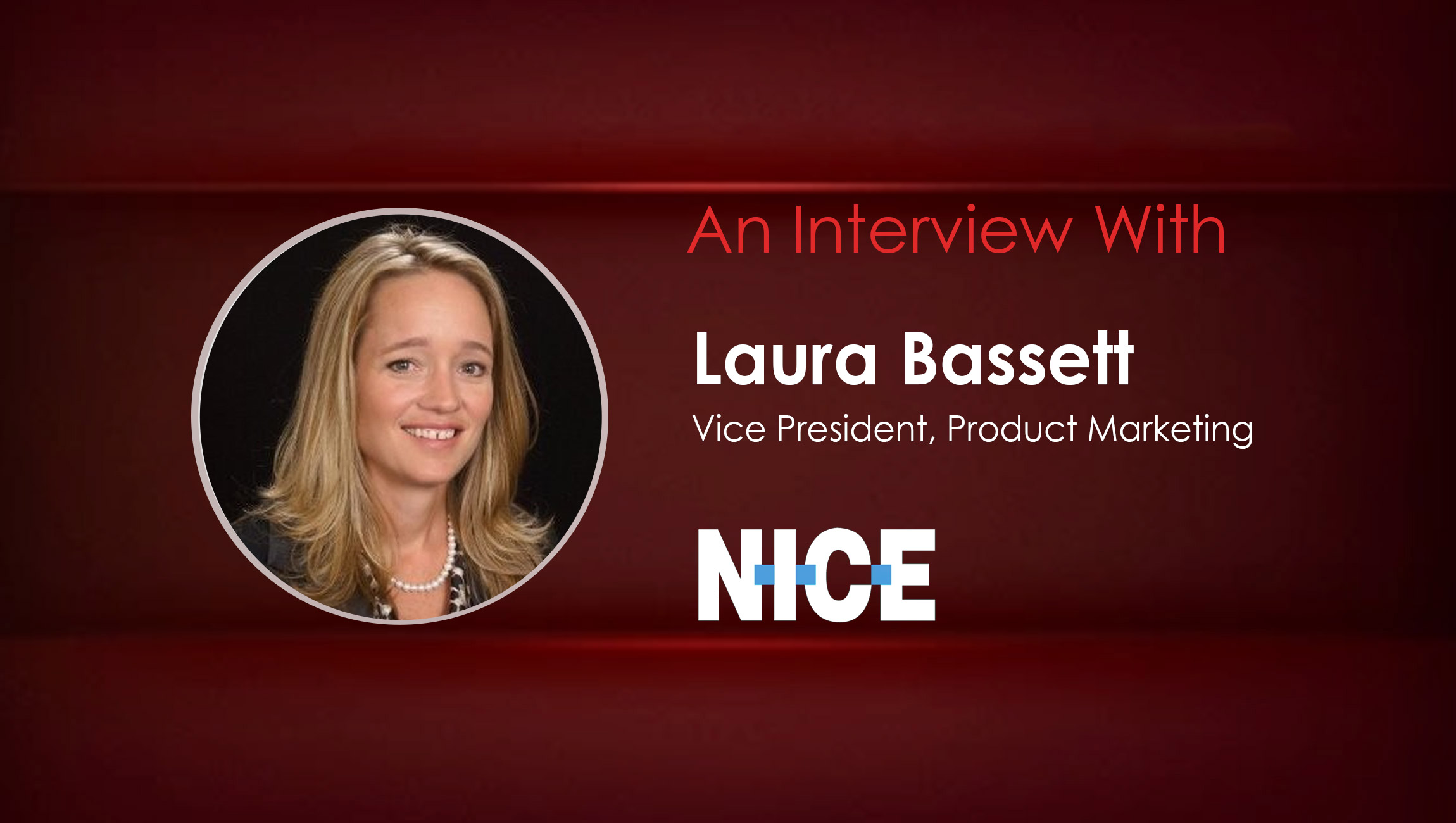 MarTech Interview With Laura Bassett, Vice President, Product Marketing at NICE CXone